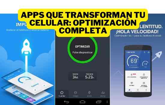 Apps que transforman tu celular: Optimización completa