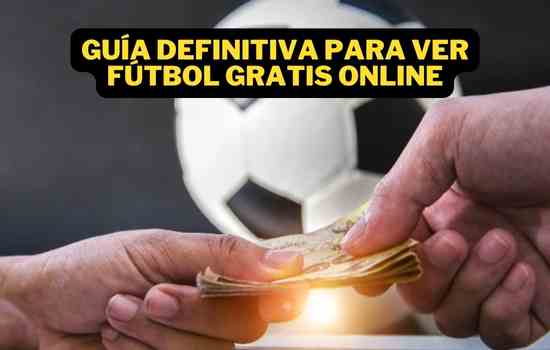 Guía Definitiva para Ver Fútbol Gratis Online